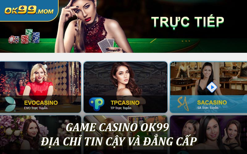 Game casino OK99 - Địa chỉ tin cậy và đẳng cấp