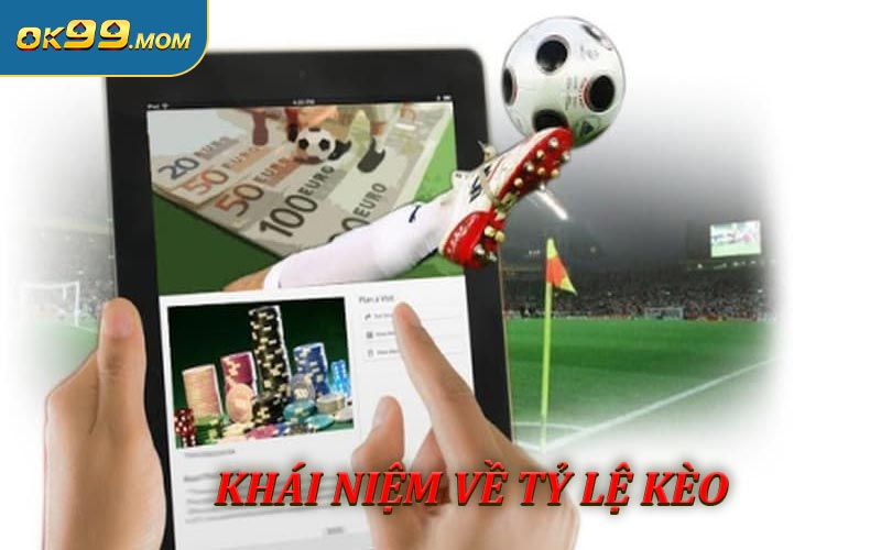 Khái niệm về tỷ lệ kèo tại OK99