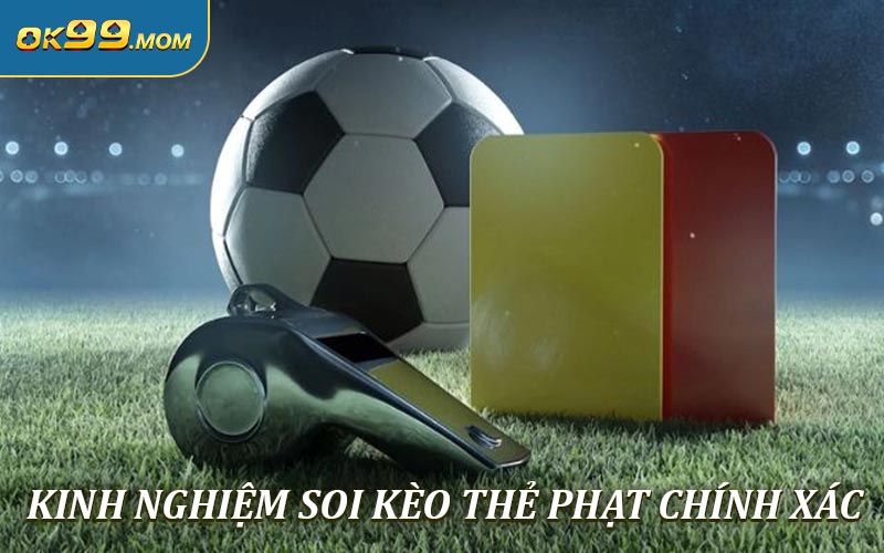 Bỏ túi kinh nghiệm soi kèo thẻ phạt chính xác