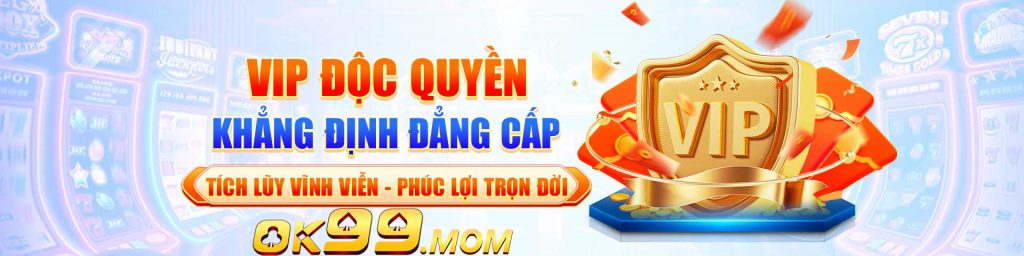 OK99 Vip độc quyền chỉ có tại nhà cái