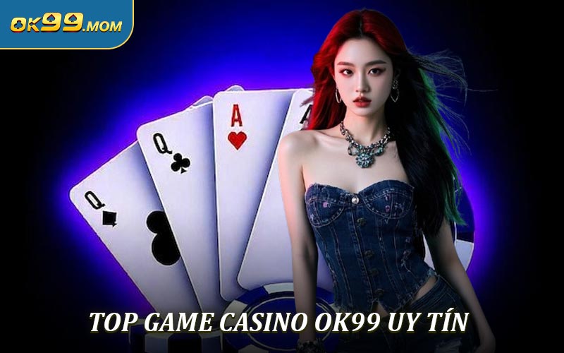 Top game casino OK99 uy tín đáng thử nhất