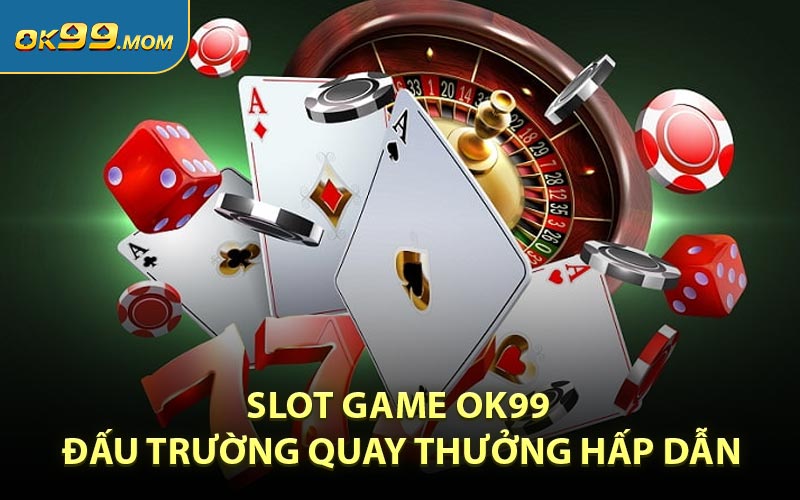 Slot game OK99 - Đấu trường quay thưởng hấp dẫn