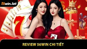 Review 56WIN Chi Tiết - Nhà Cái Uy Tín Hàng Đầu Châu Á