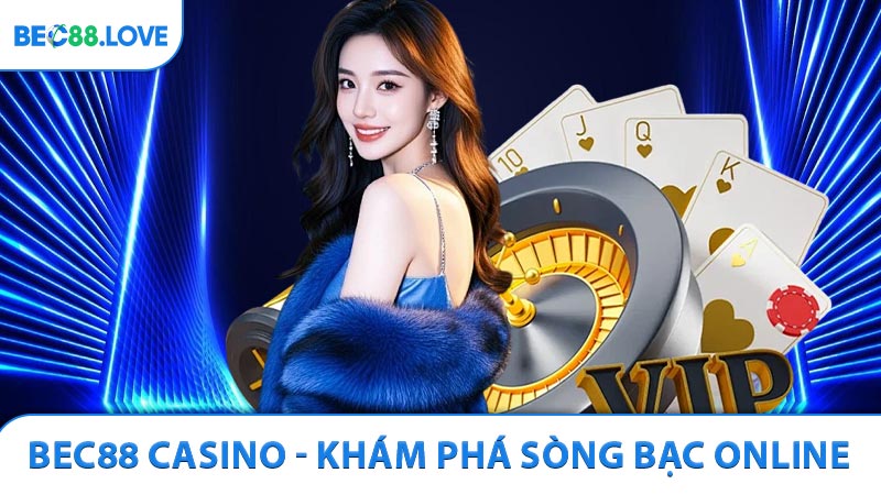 BEC88 Casino - Khám Phá Sòng Bạc Online Hàng Đầu