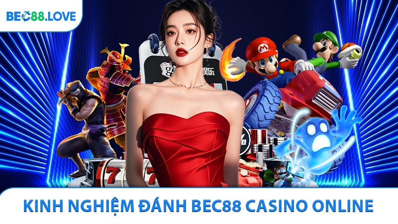 Kinh nghiệm đánh BEC88 Casino online cùng nhà cái